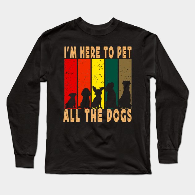 I'm Here To Pet All The Dogs Long Sleeve T-Shirt by raeex